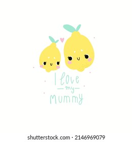 Vector illustration.  Flat design . Hand drawn graphics . Cute lemons .Mom and baby. The lettering I love mommy. Can be used as a print for children's clothing 