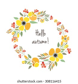 Vector illustration of floral wreath. Autumn flower artwork. Signature "Hello autumn" with red, brown, orange flowers and herbs. Floral template for personal card, company logotype or invitation card