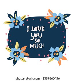 Vector illustration - flower frame with a Declaration of love. Cuye valentine card.