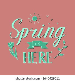 Vector illustration with a flower, twig birds and sun and the inscription Spring is here. Excellent for the design of postcards, posters, stickers and so on.