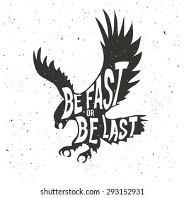 Vector illustration. Flying eagle with quotation - be fast or be last. Motivational and inspirational vintage style poster