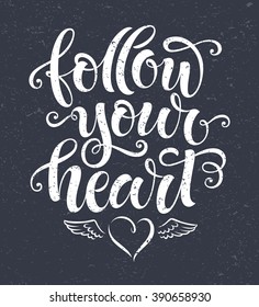 Vector illustration, follow your heart lettering. Graphic elements, calligraphic phrase for invitation or cards design. Posters or postcards chalk design