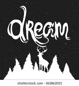 Vector illustration with forest, deer silhouette and lettering - dream. Hand drawn vintage style inspiration typography poster with wild animal
