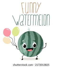 Vector illustration in the form of a cartoon cute character of a whole watermelon, air balloons in his hands.. Organic fruit or vegetarian food. Lettering funny watermelon. Summer time, summer vibes.