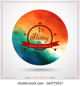 Vector illustration in the form of a circle. Watercolor background. Hand drawing with colored spots and blotches. Beautiful inscription in retro style - I love Friday.