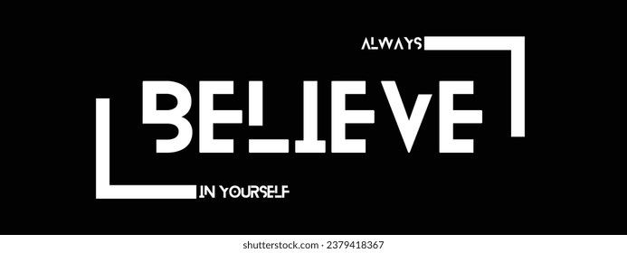 Vector illustration in the form of the message, always believe in yourself. Typography, t-shirt graphics, print, poster, banner, slogan, flyer, postcard