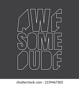 Vector illustration in the form of the message: awesome dude. Typography, t-shirt graphics, slogan poster, banner, flyer, postcard