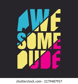 Vector illustration in the form of the message: awesome dude. Typography, t-shirt graphics, slogan poster, banner, flyer, postcard