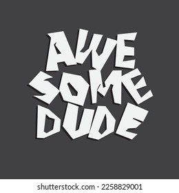 Vector illustration in the form of the message: awesome dude. Typography, t-shirt graphics, slogan poster, banner, flyer, postcard