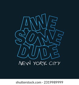 Vector illustration in the form of the message: awesome dude. Typography, t-shirt graphics, slogan poster, banner, flyer, postcard