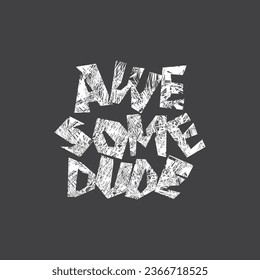 Vector illustration in the form of the message: awesome dude. Typography, t-shirt graphics, slogan poster, banner, flyer, postcard