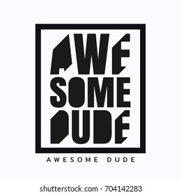 Vector illustration in the form of the message: awesome dude. Typography, t-shirt graphics, slogan poster, banner, flyer, postcard