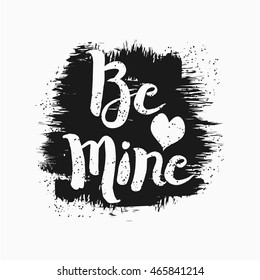 Vector illustration in the form of the message: Be mine.  Grunge background. Typography, t-shirt graphics, print, poster, banner, flyer, postcard