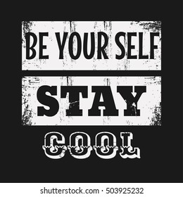 Vector illustration in the form of the message: be your self stay cool.   Typography, t-shirt graphics, print, poster, slogan, banner, flyer, postcard