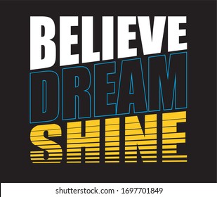 Vector illustration in the form of the message: believe dream shine. Typography, t-shirt graphics, print, poster, banner, slogan, flyer, postcard