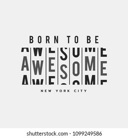 Vector illustration in the form of the message: born to be awesome. The New York City. Typography, t-shirt graphics, print, poster, banner, slogan, flyer, postcard