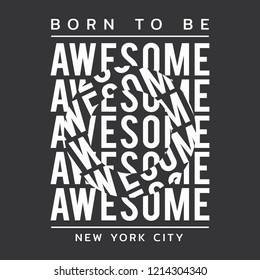 Vector illustration in the form of the message: born to be awesome. The New York City. Typography, t-shirt graphics, print, poster, banner, slogan, flyer, postcard