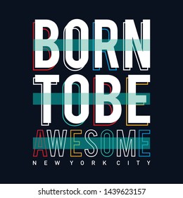 Vector illustration in the form of the message born to be awesome. The New York City. Typography, t-shirt graphics color, print, poster, banner, slogan, flyer, postcard - Vector