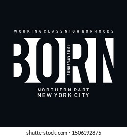 Vector illustration in the form of the message  born to be awesome. The New York City. Typography, t-shirt graphics, print, poster, banner, slogan, flyer, postcard