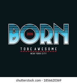 Vector illustration in the form of the message  born to be awesome. The New York City. Typography, t-shirt graphics, print, poster, banner, slogan, flyer, postcard