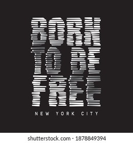 Ilustración vectorial en forma de mensaje: nacido para ser libre. La ciudad de Nueva York. Diseño de época. Borde de fondo. Tipografía, gráficos de camisetas, impresión, afiche, pancarta, lema, volante, postal