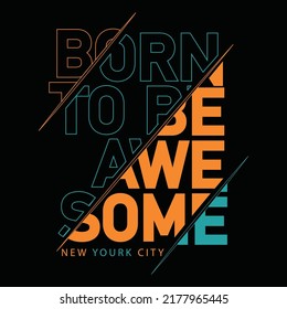 Vector illustration in the form of the message: born to be awesome. The new york city. Motivational quotes t-shirt design text and notebook cover design vector print-ready inspirational poster design.