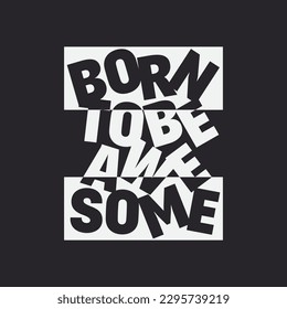Ilustración vectorial en forma de mensaje: nace para ser increíble. Tipografía, gráficos de camisetas, impresión, afiche, pancarta, lema, volante, postal