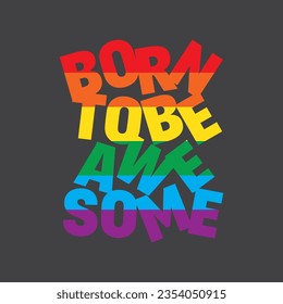Vector illustration in the form of the message: born to be awesome. Typography, t-shirt graphics, print, poster, banner, slogan, flyer, postcard