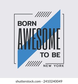 Vector illustration in the form of the message: born to be awesome. The New York City. Typography, t-shirt graphics, print, poster, banner, slogan, flyer, postcard