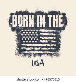 Vector illustration in the form of the message: born in the USA. Stylized American flag. Vintage design. Grunge background. Typography, t-shirt graphics, slogan, print, poster, banner, flyer, postcard