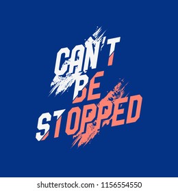 Vector illustration in the form of the message: can't it be stopped. The Inspirational Fitness Quotes. Typography, t-shirt graphics, print, poster, banner, slogan, flyer, postcard