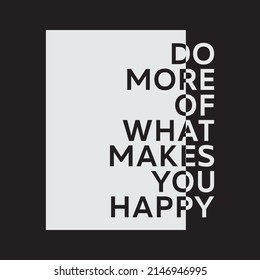 Vector illustration in the form of the message: do more of what makes you happy. Typography, t-shirt graphics, print, poster, banner, slogan, flyer, postcard
