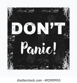 Vector illustration in the form of the message: do not panic. Grunge background. Typography, t-shirt graphics, print, poster, banner, flyer, postcard