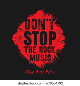 Vector illustration in the form of the message: do not stop the rock music.  Grunge background. Typography, t-shirt graphics, slogan, print, poster, banner, flyer, postcard