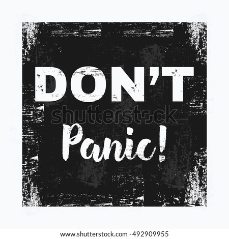 Vector illustration in the form of the message: do not panic. Grunge background. Typography, t-shirt graphics, print, poster, banner, flyer, postcard