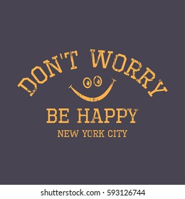 Vector illustration in the form of the message: don't worry, be happy. The New York City. Grunge background. Sport typography, t-shirt graphics, print, poster, banner, slogan, flyer, postcard