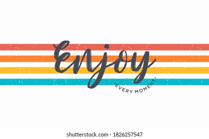 Vector illustration in the form of the message: enjoy every moment. Typography, print, t-shirt graphics, poster, banner, flyer, postcard

