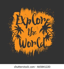 Vector illustration in the form of the message: Explore the world. Grunge background. Typography, t-shirt graphics, print, poster, banner, flyer, postcard