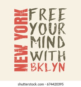 Vector illustration in the form of the message: free your mind with Brooklyn, New York City. Grunge background. Typography, t-shirt graphics, slogan, print, poster, banner, flyer, postcard