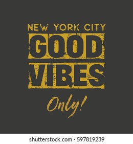 Vector illustration in the form of the message: good vibes only. The New York City. Grunge background. Typography, t-shirt graphics, print, poster, banner, slogan, flyer, postcard