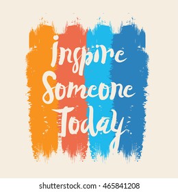 Vector illustration in the form of the message: inspire someone today. Grunge background. Typography, t-shirt graphics, print, poster, banner, flyer, postcard