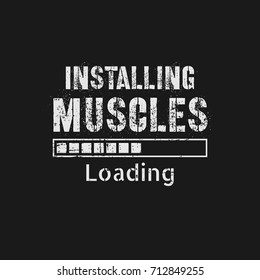 Vector illustration in the form of the message: Installing Muscles.  Grunge background. Vintage design. Typography, t-shirt graphics, print, poster, banner, slogan, flyer, postcard