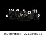 Vector illustration in the form of the message: just be awesome. . Typography, print, t-shirt graphics, poster, banner, flyer, postcard