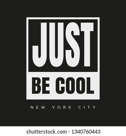 Vector illustration in the form of the message: just be cool. The New York City. Typography, t-shirt graphics, print, poster, banner, slogan, flyer, postcard