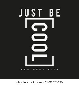 Vector illustration in the form of the message: just be cool. The New York City. Typography, t-shirt graphics, print, poster, banner, slogan, flyer, postcard