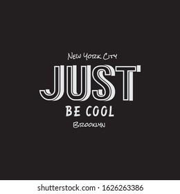 Vector illustration in the form of the message: just be cool. The New York City, Brooklyn. Typography, t-shirt graphics, slogan, print, poster, slogan, banner, flyer, postcard