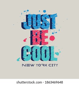 Vector illustration in the form of the message: just be cool. The New York City. Typography, t-shirt graphics, slogan, print, poster, slogan, banner, flyer, postcard