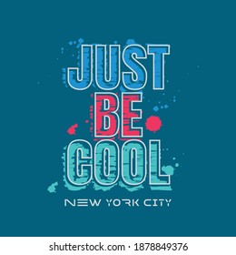 Vector illustration in the form of the message: just be cool. The New York City. Typography, t-shirt graphics, slogan, print, poster, slogan, banner, flyer, postcard