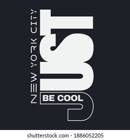 Vector illustration in the form of the message: just be cool. The New York City. Typography, t-shirt graphics, slogan, print, poster, slogan, banner, flyer, postcard