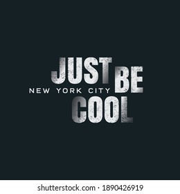 Vector illustration in the form of the message: just be cool. The New York City. Typography, t-shirt graphics, slogan, print, poster, slogan, banner, flyer, postcard